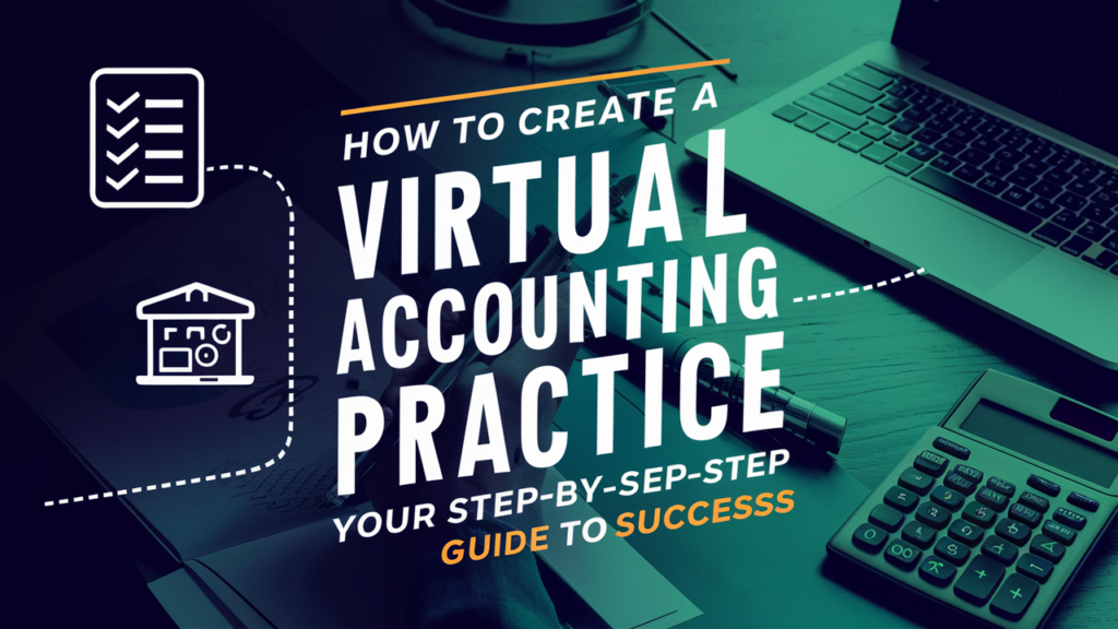 How to Create a Virtual Accounting Practice: Your Step-by-Step Guide to Success